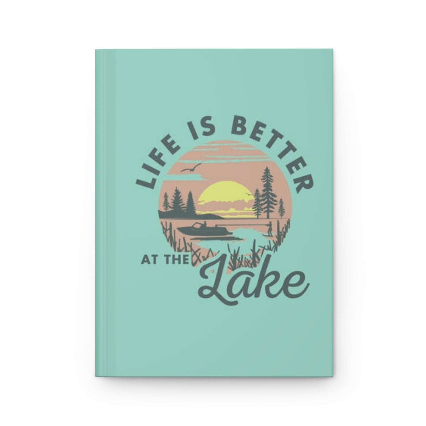 Life is Better at the Lake Hardcover Journal